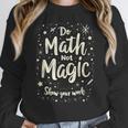 Do Math Not Magic Math Teacher Back To School Women Crewneck Sweatshirt, funny design Do Math Not Magic Math Teacher Back To School Women Crewneck Sweatshirt, funny design