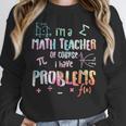 Im A Math Teacher Of Course I Have Problems Men Women Women Crewneck Sweatshirt, funny design Im A Math Teacher Of Course I Have Problems Men Women Women Crewneck Sweatshirt, funny design