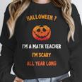 Math Teacher Halloween Quote I'm Scary All Year Long Men Women Women Crewneck Sweatshirt, funny design Math Teacher Halloween Quote I'm Scary All Year Long Men Women Women Crewneck Sweatshirt, funny design