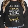 Music Teacher Some People Dream Musicians I Teach Mine Women Crewneck Sweatshirt, funny design Music Teacher Some People Dream Musicians I Teach Mine Women Crewneck Sweatshirt, funny design