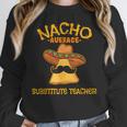 Nacho Average Substitute Teacher Mexican Cinco De Mayo Men Women Women Crewneck Sweatshirt, funny design Nacho Average Substitute Teacher Mexican Cinco De Mayo Men Women Women Crewneck Sweatshirt, funny design