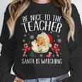 Be Nice To The Teacher Santa Is Watching School Christmas Women Crewneck Sweatshirt, funny design Be Nice To The Teacher Santa Is Watching School Christmas Women Crewneck Sweatshirt, funny design