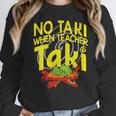 No Taki When Teacher Taki Education Classroom Teacher Women Crewneck Sweatshirt, funny design No Taki When Teacher Taki Education Classroom Teacher Women Crewneck Sweatshirt, funny design