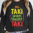 No Taki When Teacher Taki Education Classroom Teacher Women Crewneck Sweatshirt, funny design