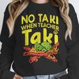 No Taki When Teacher Taki Teacher Pun Humor Women Crewneck Sweatshirt, funny design