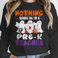 Nothing Scares Me I'm A Pre-K Teacher Halloween Ghosts Women Crewneck Sweatshirt, funny design Nothing Scares Me I'm A Pre-K Teacher Halloween Ghosts Women Crewneck Sweatshirt, funny design