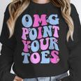 OMG Point Your Toes Dancing Teacher Tap Dancer Dance For Men Women Kids Women Crewneck Sweatshirt, funny design