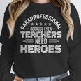 Paraprofessional Because Even Teachers Need Heroes Women Crewneck Sweatshirt, funny design Paraprofessional Because Even Teachers Need Heroes Women Crewneck Sweatshirt, funny design