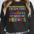 Paraprofessionals Because Even Teachers Need Heroes Women Crewneck Sweatshirt, funny design Paraprofessionals Because Even Teachers Need Heroes Women Crewneck Sweatshirt, funny design