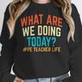 PE Teacher Life What Are We Doing Today Men Women Women Crewneck Sweatshirt, Pe Teacher Gifts, funny design PE Teacher Life What Are We Doing Today Men Women Women Crewneck Sweatshirt, Pe Teacher Gifts, funny design