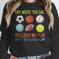 PE Teacher The More You Say Physical Education Teacher Women Crewneck Sweatshirt, Pe Teacher Gifts, funny design