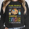Some People Only Dream Of Meeting Art Teacher Teachers Women Crewneck Sweatshirt, funny design