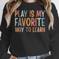 Play Is My Favorite Way To Learn Special Education Teacher Women Crewneck Sweatshirt, funny design Play Is My Favorite Way To Learn Special Education Teacher Women Crewneck Sweatshirt, funny design