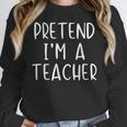 Pretend I'm A Teacher Costume Halloween Simple Adult Kid Women Crewneck Sweatshirt, funny design Pretend I'm A Teacher Costume Halloween Simple Adult Kid Women Crewneck Sweatshirt, funny design