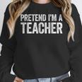 Pretend I'm A Teacher Shirt Adult Kids Men Women Costume Women Crewneck Sweatshirt, funny design