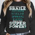 I Read Braille Tell Me Your Superpower Braille Teacher For Men Women Women Crewneck Sweatshirt, funny design