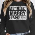 Real Men Marry Teachers Teacher Women Crewneck Sweatshirt, funny design Real Men Marry Teachers Teacher Women Crewneck Sweatshirt, funny design