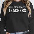 Real Men Marry Teachers Women Crewneck Sweatshirt, funny design Real Men Marry Teachers Women Crewneck Sweatshirt, funny design