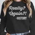 Really Again History History Teacher Saying T-Shirt Women Crewneck Sweatshirt, History Teacher Gifts, funny design Really Again History History Teacher Saying T-Shirt Women Crewneck Sweatshirt, History Teacher Gifts, funny design