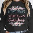 Retired Teacher Full Time Grandma Teaching Retirement Women Crewneck Sweatshirt, funny design Retired Teacher Full Time Grandma Teaching Retirement Women Crewneck Sweatshirt, funny design