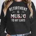Retirement Is Music To My Ears Retired Music Teacher Women Crewneck Sweatshirt, funny design Retirement Is Music To My Ears Retired Music Teacher Women Crewneck Sweatshirt, funny design