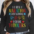 I Run Marathon Just Kidding I Chase Toddlers Teacher Women Crewneck Sweatshirt, funny design I Run Marathon Just Kidding I Chase Toddlers Teacher Women Crewneck Sweatshirt, funny design