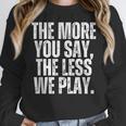 The More You Say The Less We Play Men Women PE Teacher Women Crewneck Sweatshirt, Pe Teacher Gifts, funny design The More You Say The Less We Play Men Women PE Teacher Women Crewneck Sweatshirt, Pe Teacher Gifts, funny design