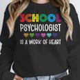 School Psychologist Is a Work Of Heart Teacher LSSP Doctor Women Crewneck Sweatshirt, funny design