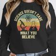 Science Doesn't Care What You Believe Science Teacher Men Women Kids Women Crewneck Sweatshirt, Science Teacher Gifts, funny design