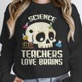 Science Teachers Love Brains Teachers Halloween Women Crewneck Sweatshirt, Science Teacher Gifts, funny design
