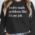 I Solve Math Problems Like It's My Job Math Teacher Women Crewneck Sweatshirt, funny design I Solve Math Problems Like It's My Job Math Teacher Women Crewneck Sweatshirt, funny design
