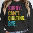 Sorry Can't Quilting Bye Teacher Student Quilting Women Crewneck Sweatshirt, funny design Sorry Can't Quilting Bye Teacher Student Quilting Women Crewneck Sweatshirt, funny design