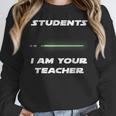 Students I Am Your Teacher T-Shirt Women Crewneck Sweatshirt, funny design