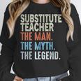 Substitute Teacher Man The Myth The Legend Appreciation Day Women Crewneck Sweatshirt, funny design Substitute Teacher Man The Myth The Legend Appreciation Day Women Crewneck Sweatshirt, funny design