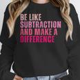 Be Like Subtraction And Make A Difference Math Teacher Women Crewneck Sweatshirt, funny design Be Like Subtraction And Make A Difference Math Teacher Women Crewneck Sweatshirt, funny design
