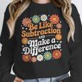 Be Like Subtraction Make A Difference Teacher Student Math Women Crewneck Sweatshirt, funny design Be Like Subtraction Make A Difference Teacher Student Math Women Crewneck Sweatshirt, funny design
