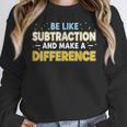 Be Like Subtraction And Make A Difference Teachers Women Crewneck Sweatshirt, funny design