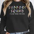 Support Squad I'Ll Be There For You School Teacher Support Women Crewneck Sweatshirt, funny design Support Squad I'Ll Be There For You School Teacher Support Women Crewneck Sweatshirt, funny design