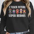 I Teach Future Superheroes Last Day Back To School Teacher Women Crewneck Sweatshirt, Future Teacher Gifts, funny design I Teach Future Superheroes Last Day Back To School Teacher Women Crewneck Sweatshirt, Future Teacher Gifts, funny design