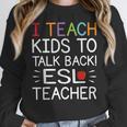I Teach Kids To Talk Back ESL ESOL Teacher School Team Group Women Crewneck Sweatshirt, Esl Teacher Gifts, funny design I Teach Kids To Talk Back ESL ESOL Teacher School Team Group Women Crewneck Sweatshirt, Esl Teacher Gifts, funny design