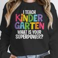 I Teach Kindergarten What Is Your Superpower Teacher Women Crewneck Sweatshirt, funny design I Teach Kindergarten What Is Your Superpower Teacher Women Crewneck Sweatshirt, funny design