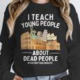 I Teach Young People About Dead People History Teachers Women Crewneck Sweatshirt, History Teacher Gifts, funny design I Teach Young People About Dead People History Teachers Women Crewneck Sweatshirt, History Teacher Gifts, funny design