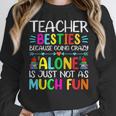 Teacher Besties Because Going Crazy Alone Is Not Fun Women Crewneck Sweatshirt, funny design
