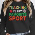 Teacher Is My Favorite Sport Teacher Teaching Lover Women Crewneck Sweatshirt, funny design Teacher Is My Favorite Sport Teacher Teaching Lover Women Crewneck Sweatshirt, funny design