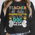 Teacher Off Duty Promoted To Stay At Home Dog Mom Teachers Women Crewneck Sweatshirt, funny design Teacher Off Duty Promoted To Stay At Home Dog Mom Teachers Women Crewneck Sweatshirt, funny design