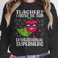 Teacher I Prefer The Term Educational Superhero Women Crewneck Sweatshirt, funny design
