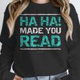 Teacher T Shirts Ha Ha Made You Read Shirt Women Crewneck Sweatshirt, funny design Teacher T Shirts Ha Ha Made You Read Shirt Women Crewneck Sweatshirt, funny design