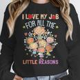 Teacher Teaching I Love My Job For All The Little Reasons Women Crewneck Sweatshirt, funny design Teacher Teaching I Love My Job For All The Little Reasons Women Crewneck Sweatshirt, funny design