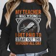 My Teacher Was Wrong I Get Paid To Stare Out The Window Women Crewneck Sweatshirt, funny design My Teacher Was Wrong I Get Paid To Stare Out The Window Women Crewneck Sweatshirt, funny design