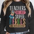 Teachers Are Just Superheroes In Disguise Back To School Women Crewneck Sweatshirt, funny design Teachers Are Just Superheroes In Disguise Back To School Women Crewneck Sweatshirt, funny design